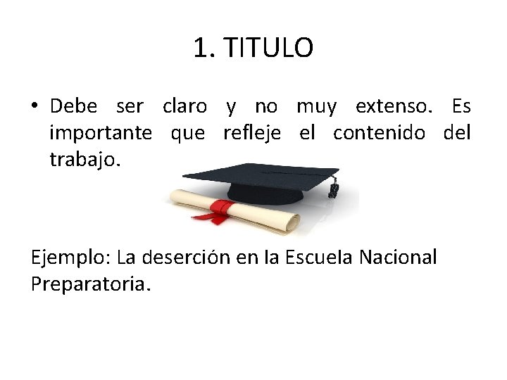 1. TITULO • Debe ser claro y no muy extenso. Es importante que refleje