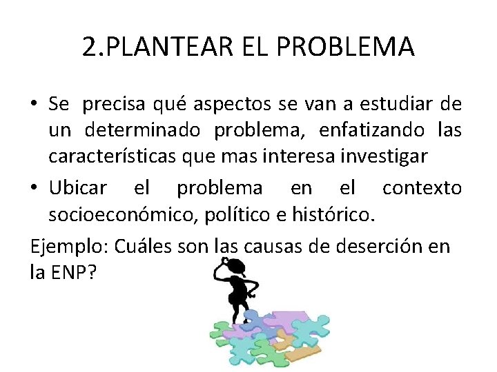 2. PLANTEAR EL PROBLEMA • Se precisa qué aspectos se van a estudiar de