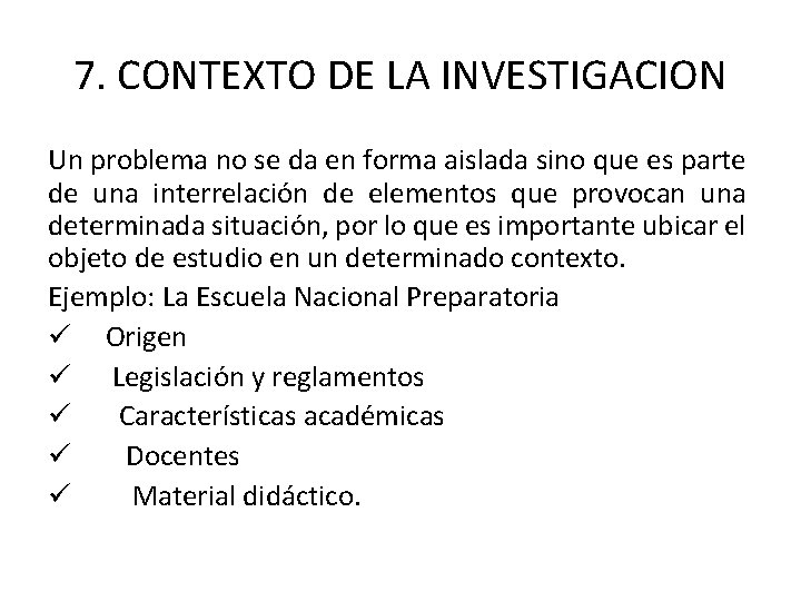 7. CONTEXTO DE LA INVESTIGACION Un problema no se da en forma aislada sino