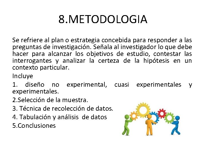8. METODOLOGIA Se refriere al plan o estrategia concebida para responder a las preguntas