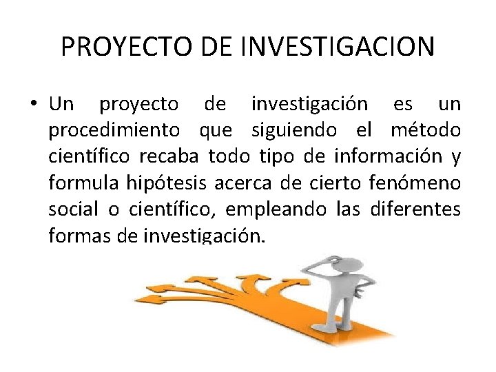 PROYECTO DE INVESTIGACION • Un proyecto de investigación es un procedimiento que siguiendo el