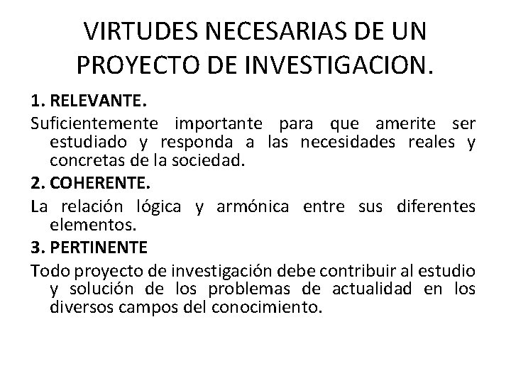 VIRTUDES NECESARIAS DE UN PROYECTO DE INVESTIGACION. 1. RELEVANTE. Suficientemente importante para que amerite