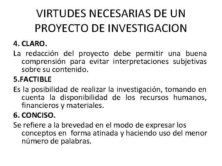 VIRTUDES NECESARIAS DE UN PROYECTO DE INVESTIGACION 4. CLARO. La redacción del proyecto debe