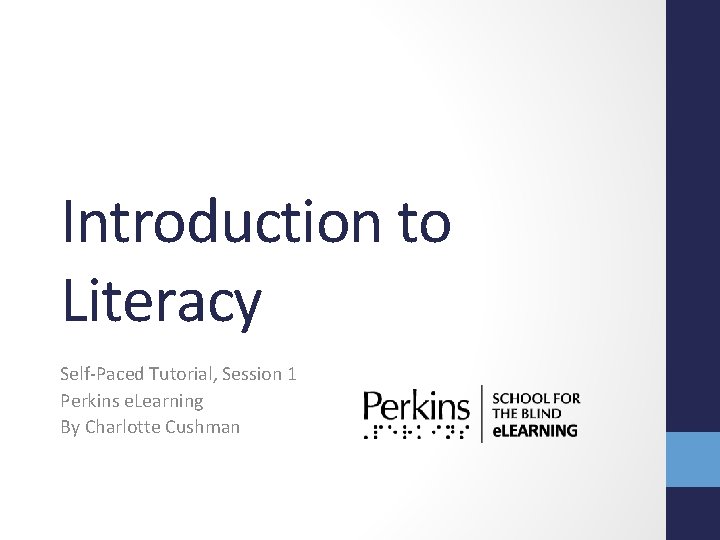 Introduction to Literacy Self-Paced Tutorial, Session 1 Perkins e. Learning By Charlotte Cushman 
