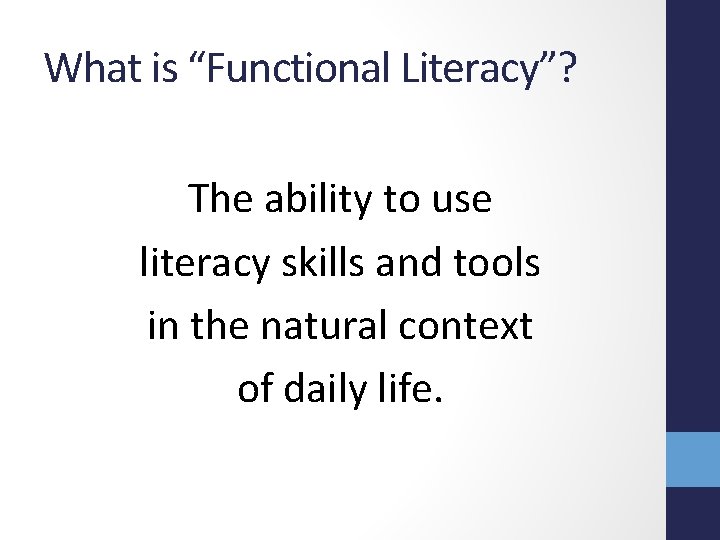 What is “Functional Literacy”? The ability to use literacy skills and tools in the
