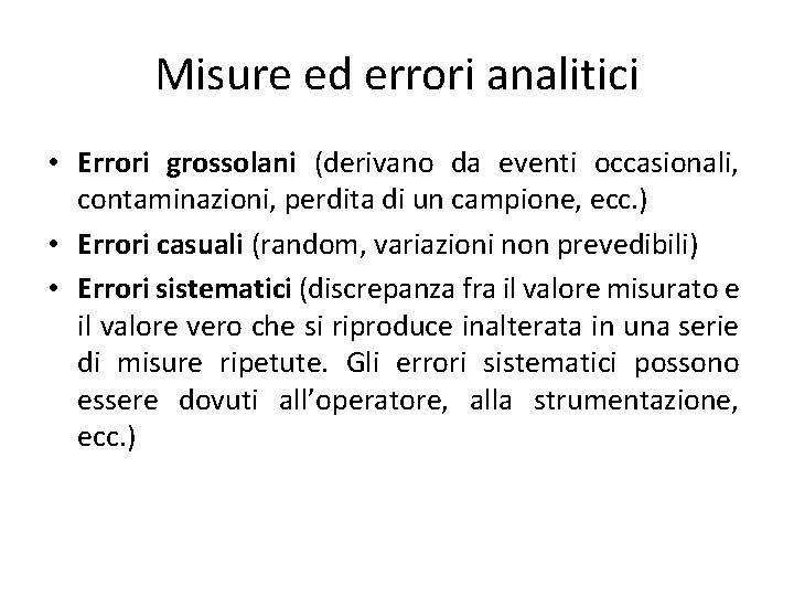 Misure ed errori analitici • Errori grossolani (derivano da eventi occasionali, contaminazioni, perdita di