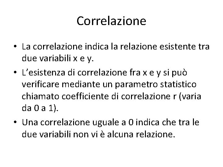 Correlazione • La correlazione indica la relazione esistente tra due variabili x e y.