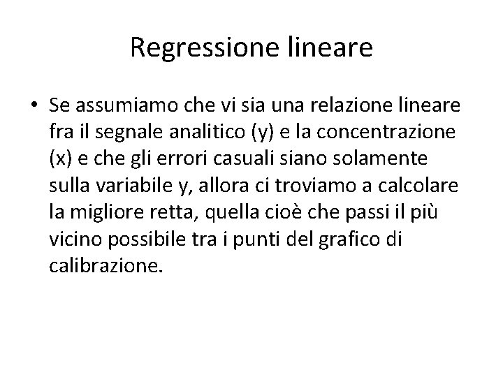 Regressione lineare • Se assumiamo che vi sia una relazione lineare fra il segnale