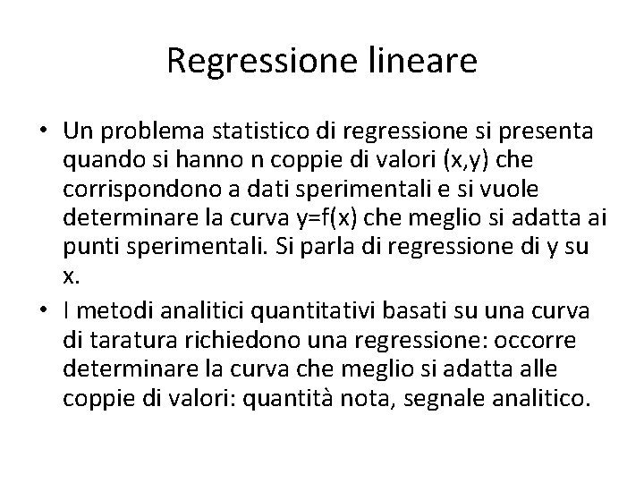 Regressione lineare • Un problema statistico di regressione si presenta quando si hanno n