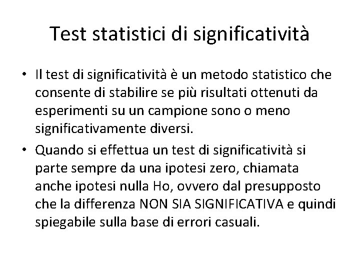 Test statistici di significatività • Il test di significatività è un metodo statistico che