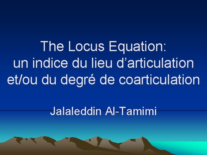 The Locus Equation: un indice du lieu d’articulation et/ou du degré de coarticulation Jalaleddin