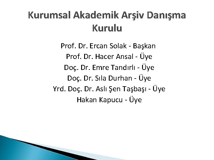 Kurumsal Akademik Arşiv Danışma Kurulu Prof. Dr. Ercan Solak - Başkan Prof. Dr. Hacer