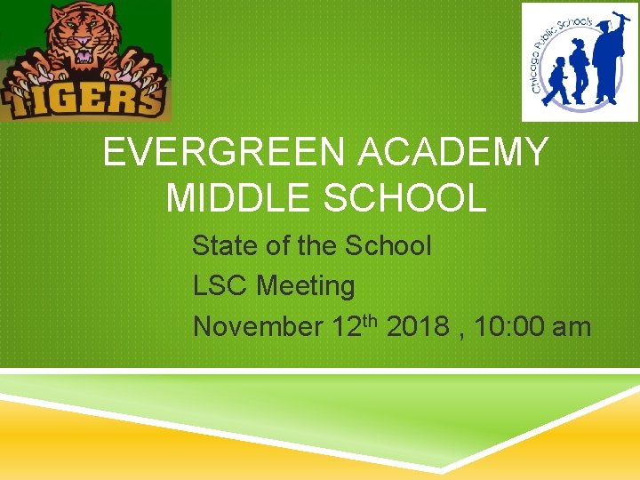 EVERGREEN ACADEMY MIDDLE SCHOOL State of the School LSC Meeting November 12 th 2018 EVERGREEN ACADEMY MIDDLE SCHOOL State of the School LSC Meeting November 12 th 2018