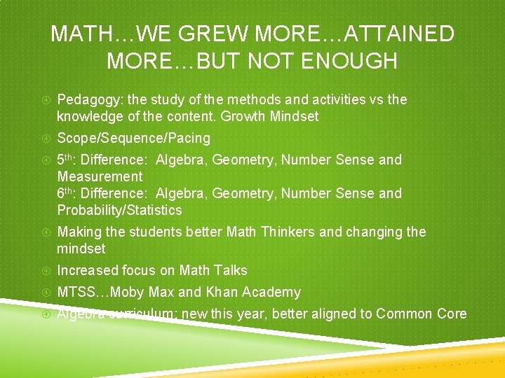MATH…WE GREW MORE…ATTAINED MORE…BUT NOT ENOUGH Pedagogy: the study of the methods and activities MATH…WE GREW MORE…ATTAINED MORE…BUT NOT ENOUGH Pedagogy: the study of the methods and activities