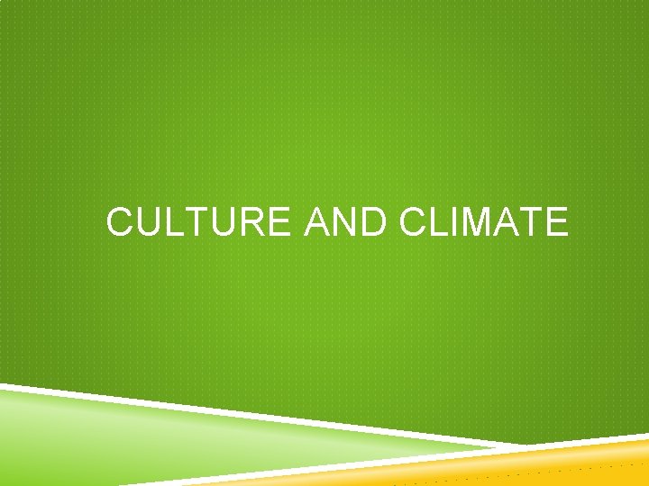 CULTURE AND CLIMATE CULTURE AND CLIMATE