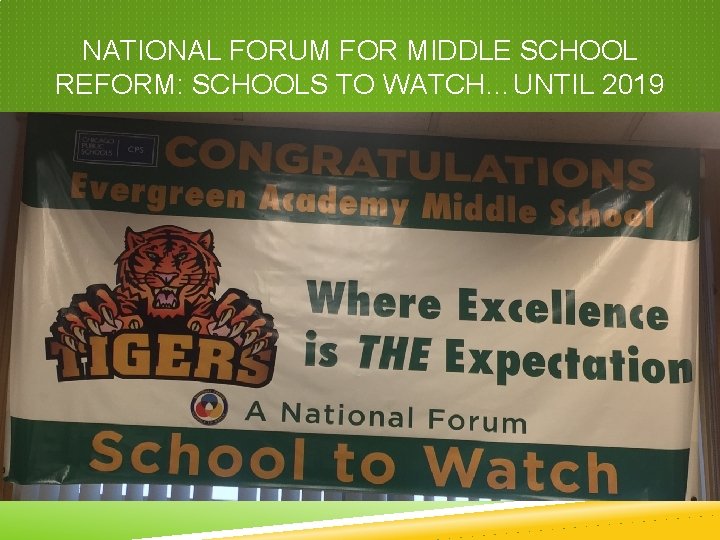 NATIONAL FORUM FOR MIDDLE SCHOOL REFORM: SCHOOLS TO WATCH…UNTIL 2019 NATIONAL FORUM FOR MIDDLE SCHOOL REFORM: SCHOOLS TO WATCH…UNTIL 2019