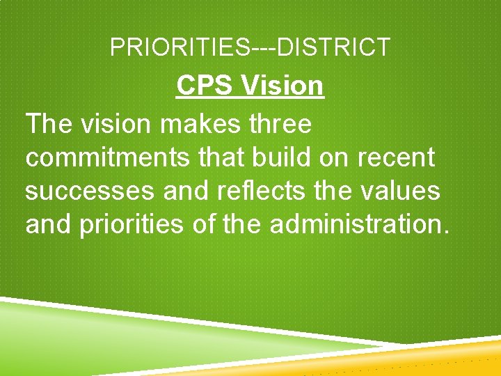 PRIORITIES---DISTRICT CPS Vision The vision makes three commitments that build on recent successes and PRIORITIES---DISTRICT CPS Vision The vision makes three commitments that build on recent successes and