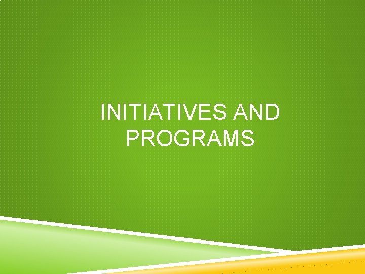 INITIATIVES AND PROGRAMS INITIATIVES AND PROGRAMS