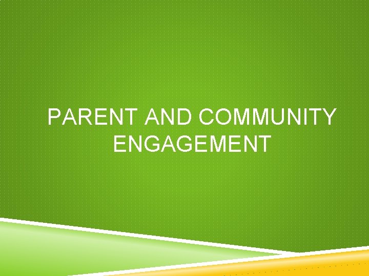 PARENT AND COMMUNITY ENGAGEMENT PARENT AND COMMUNITY ENGAGEMENT