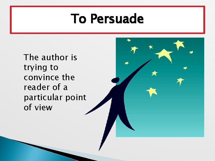 To Persuade The author is trying to convince the reader of a particular point