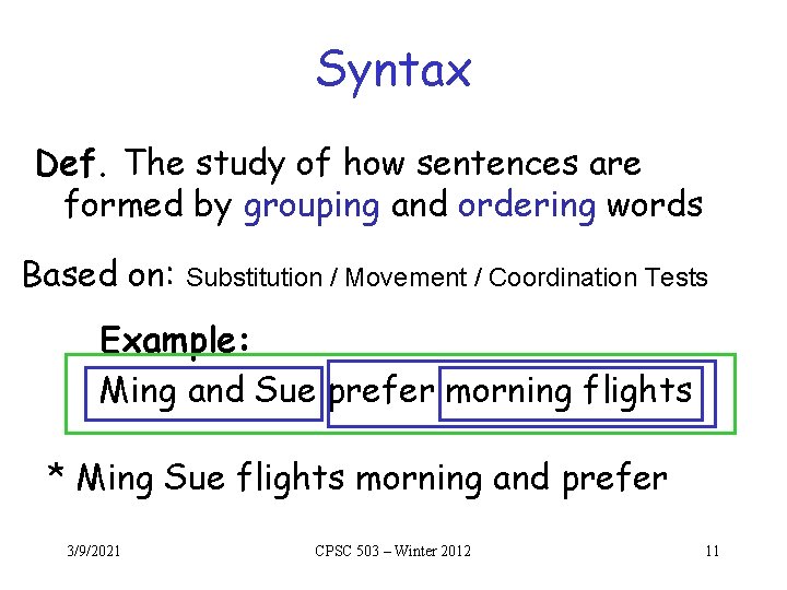 Syntax Def. The study of how sentences are formed by grouping and ordering words Syntax Def. The study of how sentences are formed by grouping and ordering words