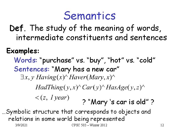 Semantics Def. The study of the meaning of words, intermediate constituents and sentences Examples: Semantics Def. The study of the meaning of words, intermediate constituents and sentences Examples: