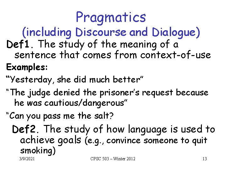 Pragmatics (including Discourse and Dialogue) Def 1. The study of the meaning of a Pragmatics (including Discourse and Dialogue) Def 1. The study of the meaning of a