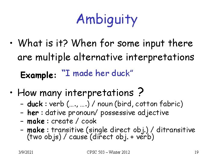 Ambiguity • What is it? When for some input there are multiple alternative interpretations Ambiguity • What is it? When for some input there are multiple alternative interpretations