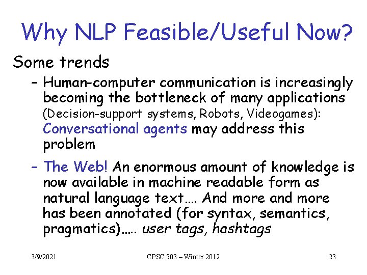 Why NLP Feasible/Useful Now? Some trends – Human-computer communication is increasingly becoming the bottleneck Why NLP Feasible/Useful Now? Some trends – Human-computer communication is increasingly becoming the bottleneck