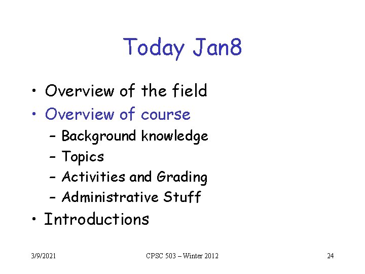 Today Jan 8 • Overview of the field • Overview of course – – Today Jan 8 • Overview of the field • Overview of course – –