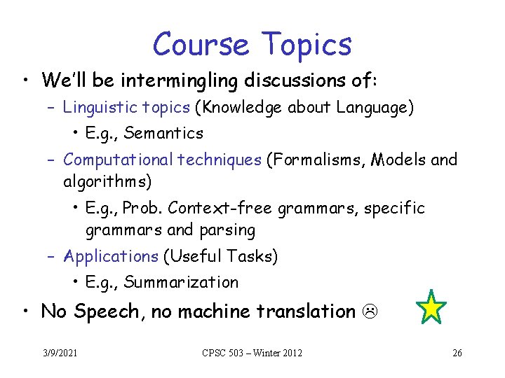 Course Topics • We’ll be intermingling discussions of: – Linguistic topics (Knowledge about Language) Course Topics • We’ll be intermingling discussions of: – Linguistic topics (Knowledge about Language)