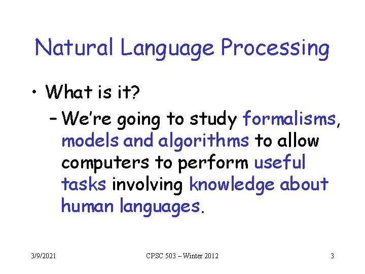 Natural Language Processing • What is it? – We’re going to study formalisms, models Natural Language Processing • What is it? – We’re going to study formalisms, models