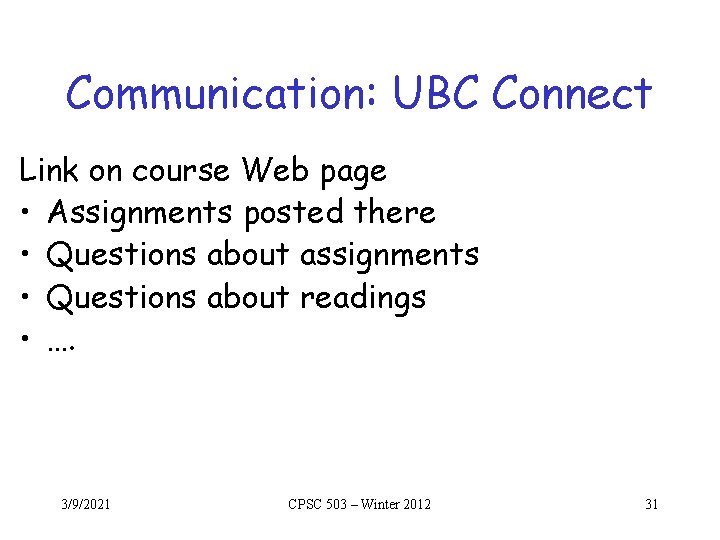 Communication: UBC Connect Link on course Web page • Assignments posted there • Questions Communication: UBC Connect Link on course Web page • Assignments posted there • Questions