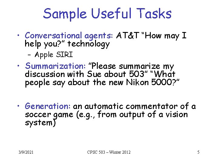 Sample Useful Tasks • Conversational agents: AT&T “How may I help you? ” technology Sample Useful Tasks • Conversational agents: AT&T “How may I help you? ” technology
