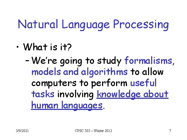 Natural Language Processing • What is it? – We’re going to study formalisms, models Natural Language Processing • What is it? – We’re going to study formalisms, models