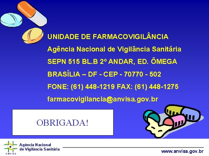 UNIDADE DE FARMACOVIGIL NCIA Agência Nacional de Vigilância Sanitária SEPN 515 BL. B 2º