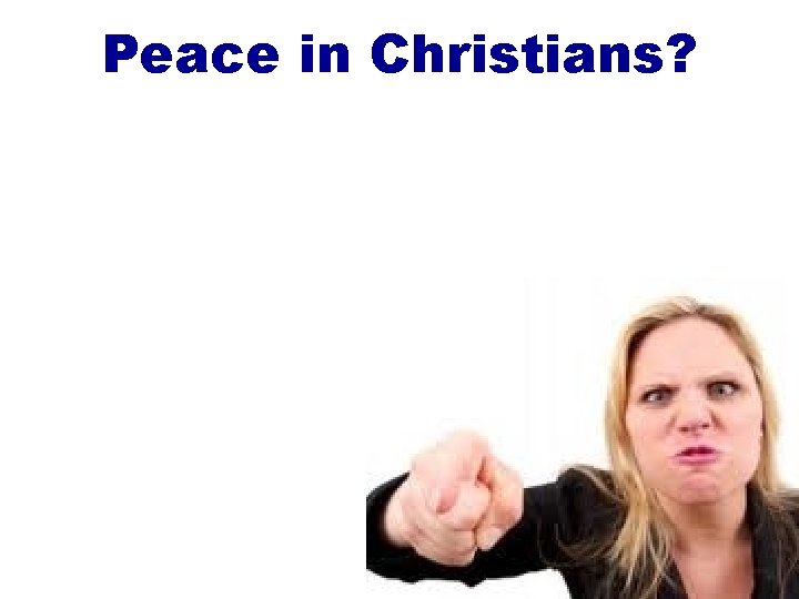 Peace in Christians? Peace in Christians?