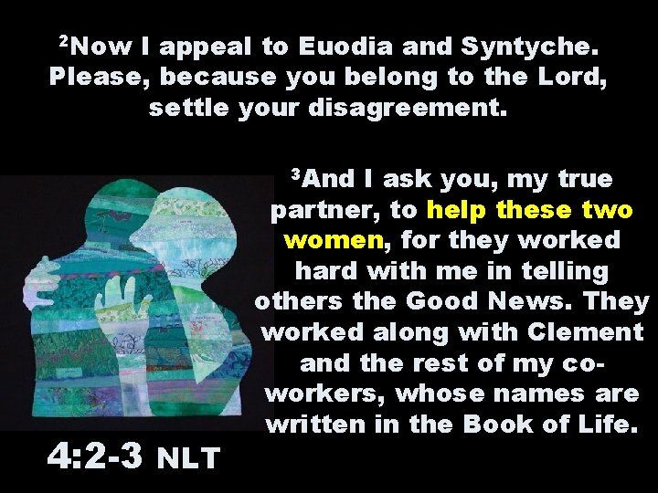 2 Now I appeal to Euodia and Syntyche. Please, because you belong to the 2 Now I appeal to Euodia and Syntyche. Please, because you belong to the