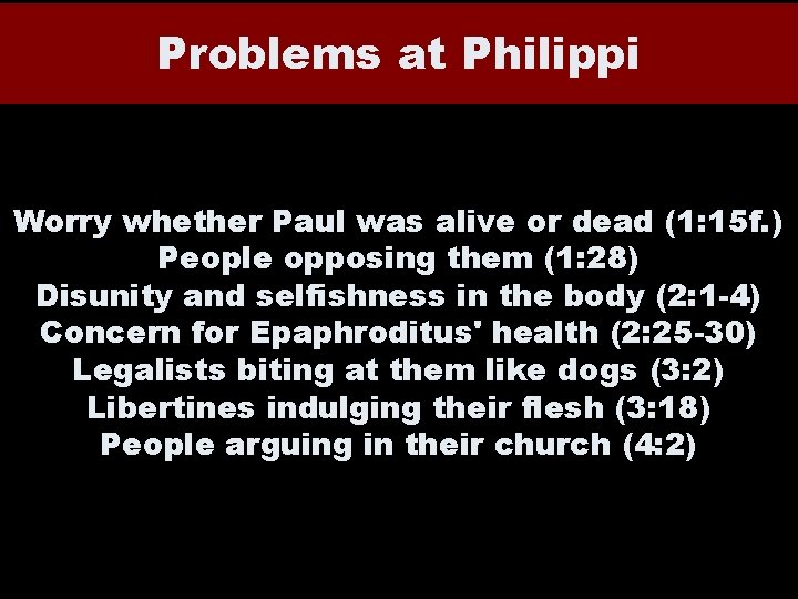 Problems at Philippi Worry whether Paul was alive or dead (1: 15 f. ) Problems at Philippi Worry whether Paul was alive or dead (1: 15 f. )