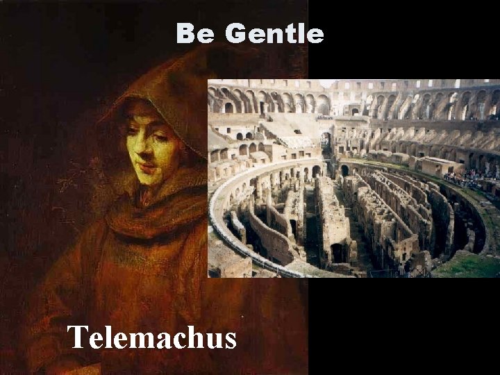 Be Gentle Telemachus Be Gentle Telemachus