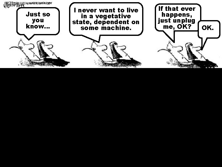Just so you know… I never want to live in a vegetative state, dependent Just so you know… I never want to live in a vegetative state, dependent
