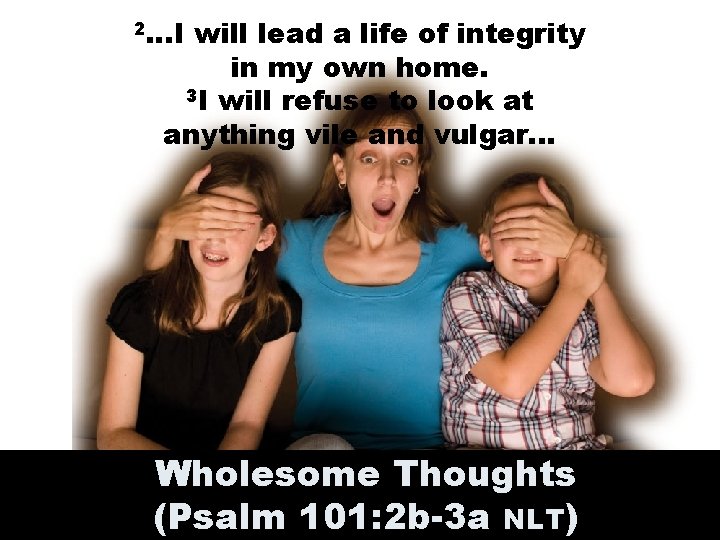 2. . . I will lead a life of integrity in my own home. 2. . . I will lead a life of integrity in my own home.