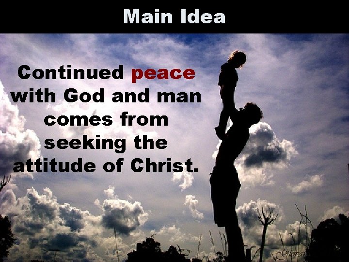 Main Idea Continued peace with God and man comes from seeking the attitude of Main Idea Continued peace with God and man comes from seeking the attitude of
