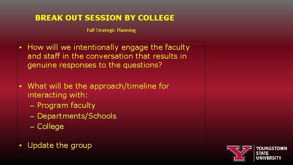 BREAK OUT SESSION BY COLLEGE Fall Strategic Planning • How will we intentionally engage