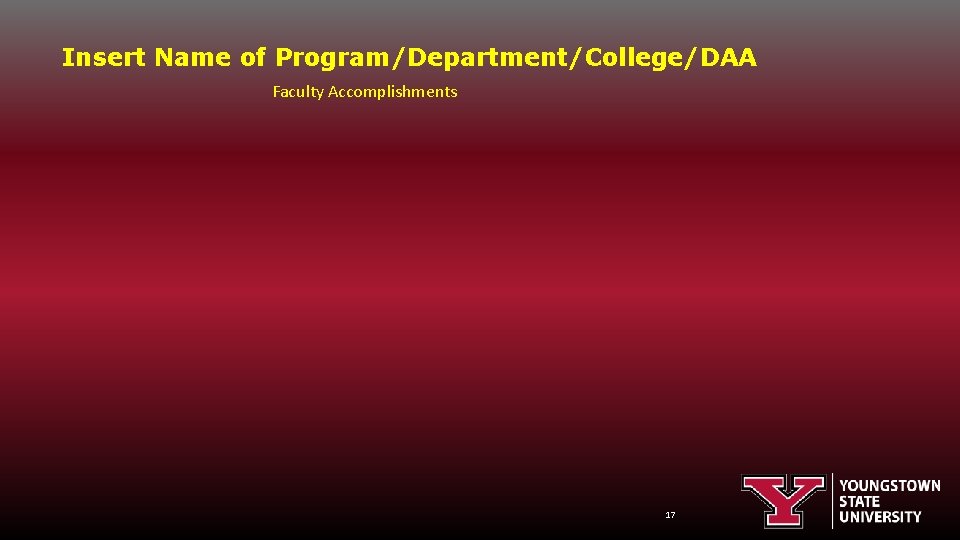 Insert Name of Program/Department/College/DAA Faculty Accomplishments 17 