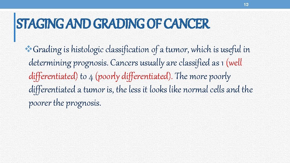 13 STAGING AND GRADING OF CANCER v. Grading is histologic classification of a tumor,