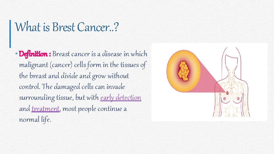 17 What is Brest Cancer. . ? • Definition : Breast cancer is a