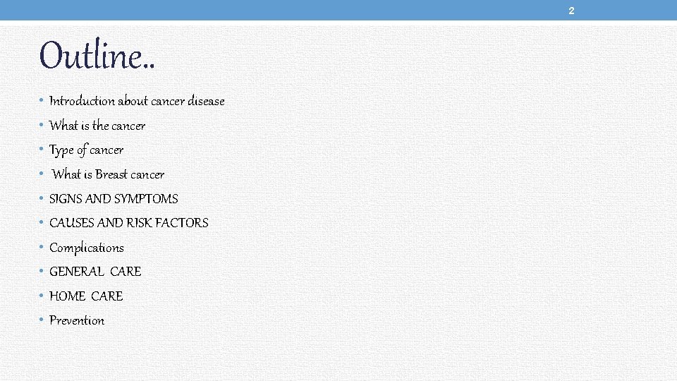 2 Outline. . • Introduction about cancer disease • What is the cancer •