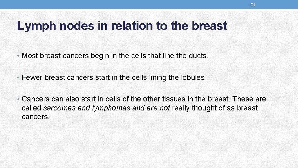 21 Lymph nodes in relation to the breast • Most breast cancers begin in