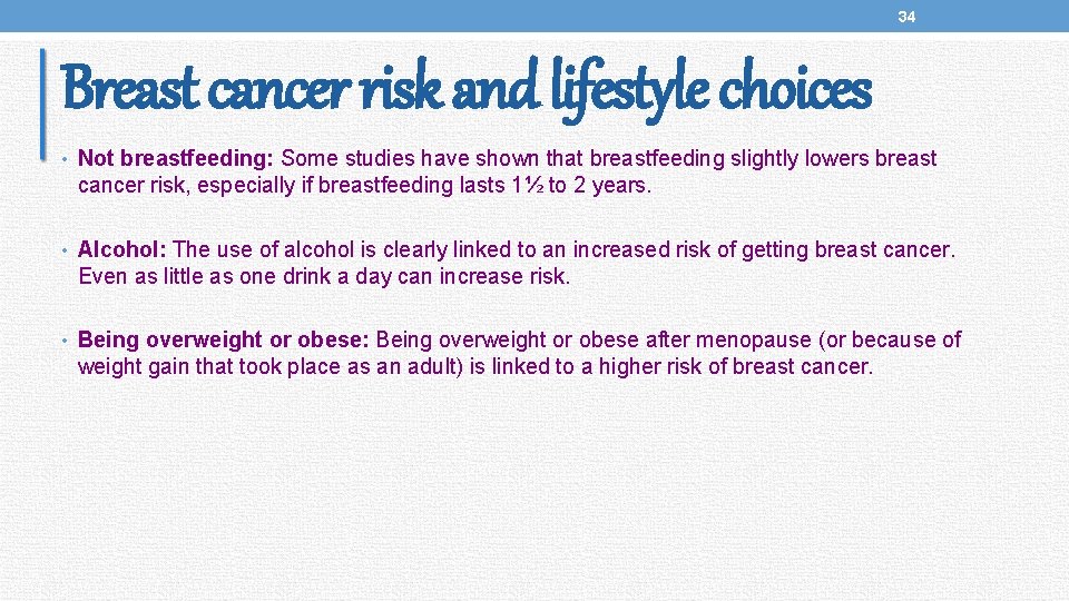 34 Breast cancer risk and lifestyle choices • Not breastfeeding: Some studies have shown
